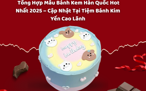 Tổng Hợp Mẫu Bánh Kem Hàn Quốc Hot Nhất 2025 – Cập Nhật Tại Tiệm Bánh Kim Yến Cao Lãnh  Tổng Hợp Mẫu Bánh Kem Hàn Quốc Hot Nhất 2025 – Cập Nhật Tại Tiệm Bánh Kim Yến Cao Lãnh