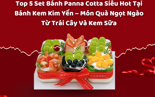 Top 5 Set Bánh Panna Cotta Siêu Hot Tại Bánh Kem Kim Yến – Món Quà Ngọt Ngào Từ Trái Cây Và Kem Sữa Top 5 Set Bánh Panna Cotta Siêu Hot Tại Bánh Kem Kim Yến – Món Quà Ngọt Ngào Từ Trái Cây Và Kem Sữa